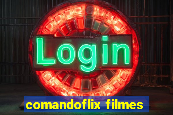 comandoflix filmes